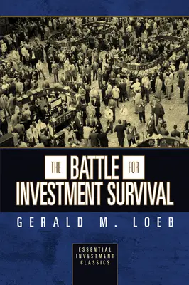 La batalla por la supervivencia de la inversión (Clásicos esenciales de la inversión) - The Battle for Investment Survival (Essential Investment Classics)