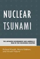 Tsunami nuclear: El gobierno japonés y el papel de Estados Unidos en el desastre de Fukushima - Nuclear Tsunami: The Japanese Government and America's Role in the Fukushima Disaster