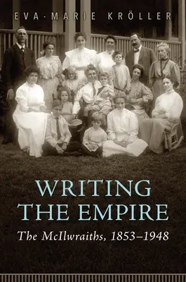 Escribir el Imperio: The McIlwraiths, 1853-1948 - Writing the Empire: The McIlwraiths, 1853-1948