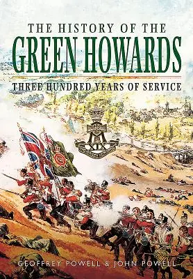 La historia de los Green Howards: Trescientos años de servicio - The History of the Green Howards: Three Hundred Years of Service