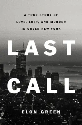 Última llamada: Una historia real de amor, lujuria y asesinato en el Nueva York de los maricas - Last Call: A True Story of Love, Lust, and Murder in Queer New York