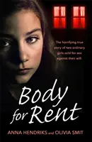 Body for Rent: The Terrifying True Story of Two Ordinary Girls Sold for Sex Against Their Will (Cuerpo de alquiler: la aterradora historia real de dos chicas normales vendidas para mantener relaciones sexuales contra su voluntad) - Body for Rent: The Terrifying True Story of Two Ordinary Girls Sold for Sex Against Their Will