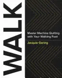 Caminar: Dominar el acolchado a máquina con el pie móvil - Walk: Master Machine Quilting with Your Walking Foot