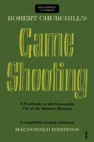 El tiro de Robert Churchill: Un libro de texto sobre el uso exitoso de la escopeta moderna - Robert Churchill's Game Shooting: A Textbook on the Successful Use of the Modern Shotgun