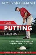 Your Putting Solution: Un enfoque probado en el Tour para dominar los greens - Your Putting Solution: A Tour-Proven Approach to Mastering the Greens