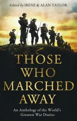 Los que marcharon: Antología de los mejores diarios de guerra del mundo - Those Who Marched Away: An Anthology of the World's Greatest War Diaries