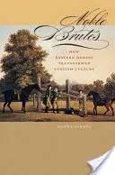 Noble Brutes: Cómo los caballos orientales transformaron la cultura inglesa - Noble Brutes: How Eastern Horses Transformed English Culture