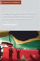 Movilización laboral, política y globalización en Brasil: Entre la militancia y la moderación - Labour Mobilization, Politics and Globalization in Brazil: Between Militancy and Moderation