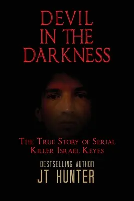 Diablo en la oscuridad: La verdadera historia del asesino en serie Israel Keyes - Devil in the Darkness: The True Story of Serial Killer Israel Keyes