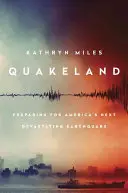 Quakeland: En el camino hacia el próximo terremoto devastador de Estados Unidos - Quakeland: On the Road to America's Next Devastating Earthquake