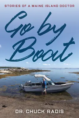 Ir en barco: Historias de un médico de las islas de Maine - Go By Boat: Stories of a Maine Island Doctor