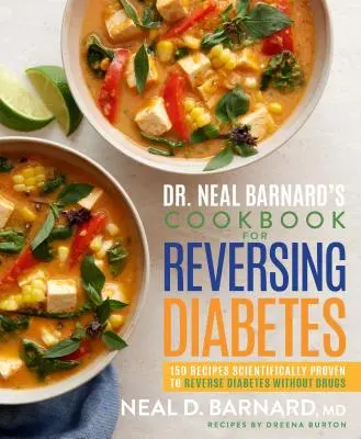 El libro de cocina del Dr. Neal Barnard para revertir la diabetes: 150 recetas científicamente probadas para revertir la diabetes sin medicamentos. - Dr. Neal Barnard's Cookbook for Reversing Diabetes: 150 Recipes Scientifically Proven to Reverse Diabetes Without Drugs