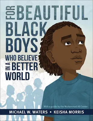 Para niños negros guapos que creen en un mundo mejor - For Beautiful Black Boys Who Believe in a Better World