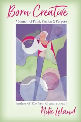 Nacido Creativo: Una Memoria de Pintura, Pasión y Propósito - Born Creative: A Memoir of Paint, Passion & Purpose