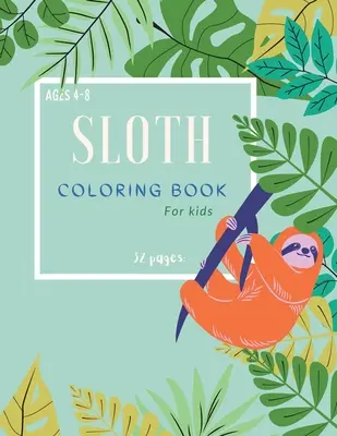 Sloth Libro para colorear: Libro para colorear de perezosos para niños: Magicals páginas para colorear con los perezosos para niños de edades 4-8 - Sloth Coloring Book: Sloth Coloring Book For Kids: Magicals Coloring Pages with Sloths For Kids Ages 4-8