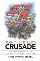 Unirse a la cruzada de Hitler: Las naciones europeas y la invasión de la Unión Soviética, 1941 - Joining Hitler's Crusade: European Nations and the Invasion of the Soviet Union, 1941
