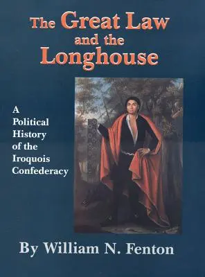 La Gran Ley y la Longhouse: Historia política de la Confederación Iroquesa - The Great Law and the Longhouse: A Political History of the Iroquois Confederacy