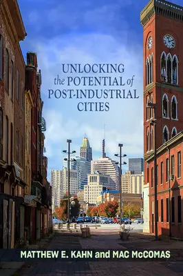 Liberar el potencial de las ciudades postindustriales - Unlocking the Potential of Post-Industrial Cities