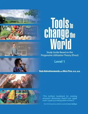 Herramientas para Cambiar el Mundo: Guía de estudio basada en la Teoría de la Utilización Progresiva (Prout) Nivel 1 - Tools to Change the World: Study Guide Based on the Progressive Utilization Theory (Prout) Level 1