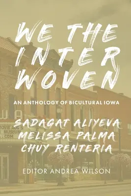 Nosotros El entretejido: Una antología de Iowa bicultural (Volumen 1) - We The Interwoven: An Anthology of Bicultural Iowa (Volume 1)