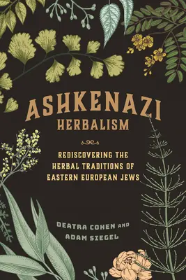 Ashkenazi Herbalism: Redescubriendo las tradiciones herbolarias de los judíos de Europa del Este - Ashkenazi Herbalism: Rediscovering the Herbal Traditions of Eastern European Jews