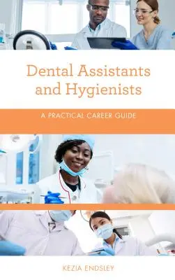Auxiliares e higienistas dentales: Guía práctica - Dental Assistants and Hygienists: A Practical Career Guide