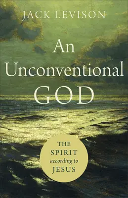 Un Dios no convencional: El Espíritu según Jesús - An Unconventional God: The Spirit According to Jesus