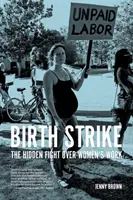 Huelga de nacimiento: La lucha oculta por el trabajo de las mujeres - Birth Strike: The Hidden Fight Over Women's Work