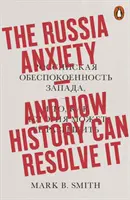 La ansiedad por Rusia: y cómo la historia puede resolverla - Russia Anxiety - And How History Can Resolve It