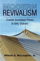 El avivamiento moderno: De Charles Grandison Finney a Billy Graham - Modern Revivalism: Charles Grandison Finney to Billy Graham