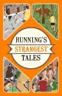 Historias extrañas de corredores - Historias extraordinarias pero reales de más de cinco siglos de carrera a pie - Running's Strangest Tales - Extraordinary but true tales from over five centuries of running