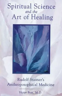 La ciencia espiritual y el arte de curar: La medicina antroposófica de Rudolf Steiner - Spiritual Science and the Art of Healing: Rudolf Steiner's Anthroposophical Medicine