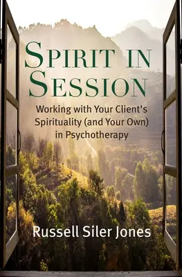 Spirit in Session: Trabajando con la espiritualidad de tu cliente (y la tuya propia) en psicoterapia - Spirit in Session: Working with Your Client's Spirituality (and Your Own) in Psychotherapy