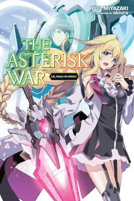 La Guerra de los Asteriscos, Vol. 14 (Novela Ligera): Lucha por la Supremacía - The Asterisk War, Vol. 14 (Light Novel): Struggle for Supremacy