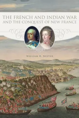 La guerra franco-india y la conquista de Nueva Francia - The French and Indian War and the Conquest of New France