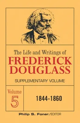 Vida y escritos de Frederick Douglass, volumen 5: Volumen suplementario - The Life and Writings of Frederick Douglass Volume 5: Supplementary Volume