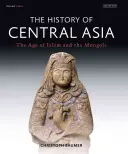 Historia de Asia Central: La era del Islam y los mongoles - The History of Central Asia: The Age of Islam and the Mongols