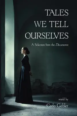 Cuentos que nos contamos: Una selección del Decamerón - Tales We Tell Ourselves: A Selection from the Decameron