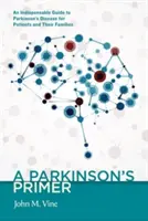 A Parkinson's Primer: An Indispensable Guide to Parkinson's Disease for Patients and Their Families (Guía indispensable sobre la enfermedad de Parkinson para pacientes y familiares) - A Parkinson's Primer: An Indispensable Guide to Parkinson's Disease for Patients and Their Families