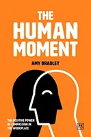 El momento humano: El poder positivo de la compasión en el lugar de trabajo - The Human Moment: The Positive Power of Compassion in the Workplace