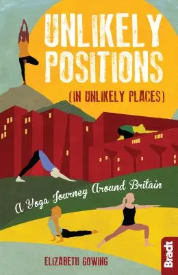 Posiciones inverosímiles: Un viaje de yoga por Gran Bretaña - Unlikely Positions: A Yoga Journey Around Britain