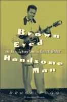 Brown Eyed Handsome Man - The Life and Hard Times of Chuck Berry (Bruce Pegg (Bruce Pegg Syracuse University USA)) - Brown Eyed Handsome Man - The Life and Hard Times of Chuck Berry (Pegg Bruce (Bruce Pegg Syracuse University USA))