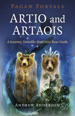 Portales Paganos - Artio y Artaois: Un Viaje Hacia los Dioses Osos Celtas - Pagan Portals - Artio and Artaois: A Journey Towards the Celtic Bear Gods