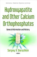 Hidroxiapatita y otros ortofosfatos de calcio - Información general e historia - Hydroxyapatite & Other Calcium Orthophosphates - General Information & History