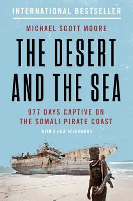 El desierto y el mar: 977 días cautivo en la costa pirata somalí - The Desert and the Sea: 977 Days Captive on the Somali Pirate Coast