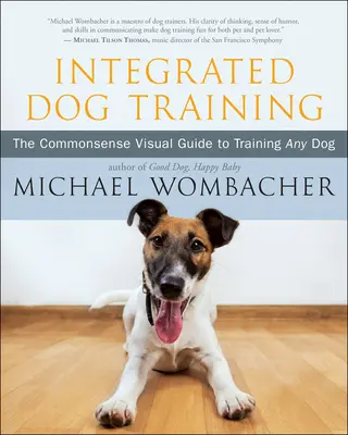 Adiestramiento Canino Integrado: La guía visual de sentido común para adiestrar a cualquier perro - Integrated Dog Training: The Commonsense Visual Guide to Training Any Dog