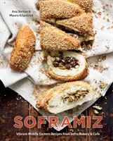 Soframiz: Vibrant Middle Eastern Recipes from Sofra Bakery and Cafe [Libro de cocina]. - Soframiz: Vibrant Middle Eastern Recipes from Sofra Bakery and Cafe [A Cookbook]