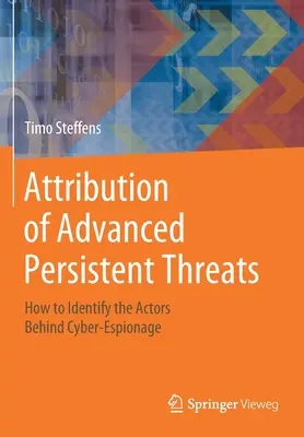 Atribución de amenazas persistentes avanzadas: Cómo identificar a los actores del ciberespionaje - Attribution of Advanced Persistent Threats: How to Identify the Actors Behind Cyber-Espionage