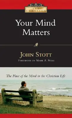 Tu mente importa: El lugar de la mente en la vida cristiana - Your Mind Matters: The Place of the Mind in the Christian Life