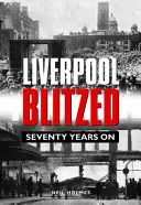 Liverpool Blitzed - Setenta años después - Liverpool Blitzed - Seventy Years On